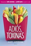 Adios, toxinas. El programa de 8 semanas para perder peso y recuperar la salud
