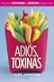 Adios, Toxinas: El Programa de Ocho Semanas Para Perder Peso y Recuperar La Salud (Spanish Edition)