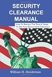 Security Clearance Manual: How To Reduce The Time It Takes To Get Your Government Clearance