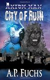 City of Ruin: A Superhero Novel [Axiom-man Saga Book 3]