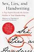 Sex, Lies, and Handwriting: A Top Expert Reveals the Secrets Hidden in Your Handwriting