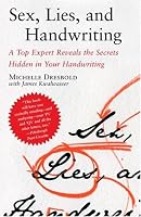 Sex, Lies, and Handwriting: A Top Expert Reveals the Secrets Hidden in Your Handwriting