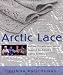 Arctic Lace: Knitting Projects and Stories Inspired by Alaska's Native Knitters