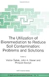The Utilization of Bioremediation to Reduce Soil Contamination: Problems and Solutions (Nato Science Series: IV: (closed))