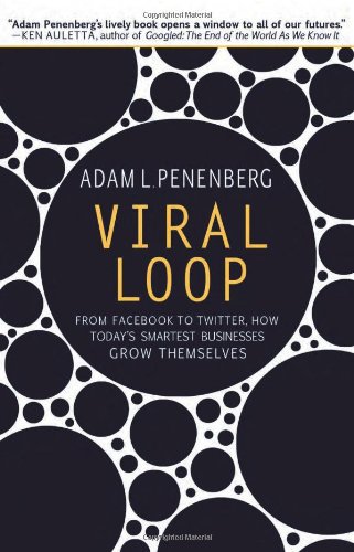 Viral Loop: From Facebook to Twitter, How Today’s Smartest Businesses Grow Themselves