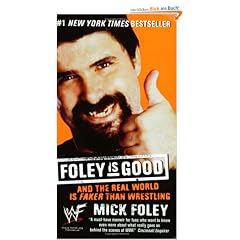 Foley is Good: And the Real World is Faker Than Wrestling