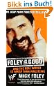Foley is Good: And the Real World is Faker Than Wrestling