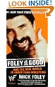Foley Is Good: And the Real World is Faker Than Wrestling
