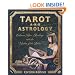Tarot and Astrology: Enhance Your Readings With the Wisdom of the Zodiac