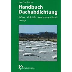 Handbuch Dachabdichtung: Aufbau - Werkstoffe - Verarbeitung - Details