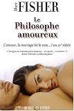 Le Philosophe amoureux : L'amour, le mariage et le sexe au 21e si�cle
