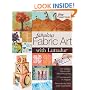 Fabulous Fabric Art with Lutradur(r): For Quilting, Papercrafts, Mixed Media Art  27 Techniques & 14 Projects  Revolutionize Your Craft Experience!