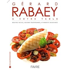 G�rard Rabaey � votre table : Recettes faciles, souvent v�g�tariennes, et produits accessibles (1C�d�rom)