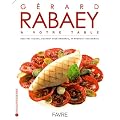 G�rard Rabaey � votre table : Recettes faciles, souvent v�g�tariennes, et produits accessibles (1C�d�rom)