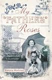 My father's roses : a family's memoir of three generations divided by fate and united through love