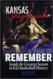 Kansas Jayhawks: A Year to Remember - Inside the Greatest Season in KU Basketball History