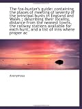 The fox-hunter's guide: containing the places of meeting of seventy of the principal hunts in Englan