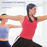 THE BENEFITS OF AEROBICS (SAMPLE EDITION)