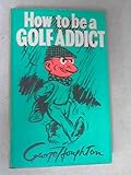 How to be a golf addict