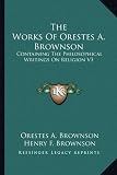 The Works of Orestes A. Brownson: Containing the Philosophical Writings on Religion V3