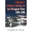  Colorado's Volunteer Infantry in the Philippine Wars, 1898-1899  by Geoffrey R. Hunt