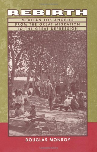 Rebirth: Mexican Los Angeles from the Great Migration to the Great Depression by Monroy, Douglas (1999) Paperback