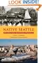 Native Seattle: Histories from the Crossing-Over Place (Weyerhaeuser Environmental Books)