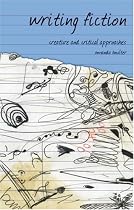 Writing Fiction: Creative and Critical Approaches (Approaches to Writing)