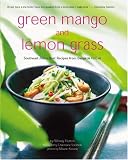 Green Mangoes and Lemon Grass: Southeast Asia's Best Recipes from Bangkok to Bali
