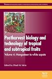 Postharvest Biology and Technology of Tropical and Subtropical Fruits: Volume 4: Mangosteen to White Sapote (Woodhead Publishing Series in Food Science, Technology and Nutrition)
