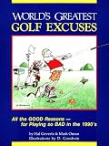 World's Greatest Golf Excuses: All the Good Reasons-For Playing So Bad in the 1990's