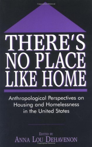 There's No Place Like Home: Anthropological Perspectives on Housing and Homelessness in the United States (Contemporary Urban Studies)