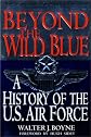 Beyond the Wild Blue: A History of the U. S. Air Force, 1947-1997 (Thomas Dunne Book S.)