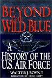 Beyond the Wild Blue: A History of the U.S. Air Force, 1947-1997