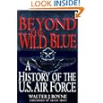 Beyond the Wild Blue: A History of the U.S. Air Force, 1947-1997 by Walter J. Boyne