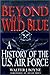 Beyond the Wild Blue: A History of the U. S. Air Force, 1947-1997 (Thomas Dunne Book S.)
