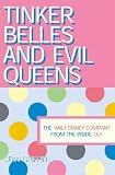 Tinker Belles and Evil Queens: The Walt Disney Company from the Inside Out