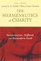 The Hermeneutics of Charity: Interpretation, Selfhood, and Postmodern Faith