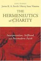 The Hermeneutics of Charity: Interpretation, Selfhood, and Postmodern Faith