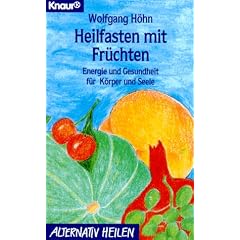 Heilfasten mit Fr�chten. Energie und Gesundheit f�r K�rper und Seele