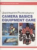 Underwater Photography Camera Basics Equipment    Care