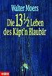 Die 13 1/2 Leben des K�pt'n Blaub�r. Die halben Lebenserinnerungen eines Seeb�ren.