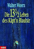 Die 13 1/2 Leben des K&auml;pt'n Blaub&auml;r - Die halben Lebenserinnerungen eines Seeb&auml;ren. - Walter Moers