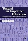 Toward an imperfect education : facing humanity, rethinking cosmopolitanism