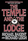 The Temple and the Lodge: The Strange and Fascinating History of the Knights Templar and the Freemasons
