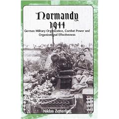 Normandy 1944: German Military Organization, Combat Power and Organizational Effectiveness