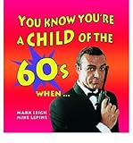 You know you're a child of the '60s when -