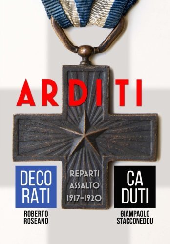 Arditi - Decorati e Caduti 1917-1920 (Italian Edition)