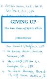 Giving Up: The Last Days of Sylvia Plath