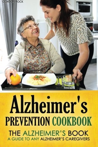 Alzheimer's Prevention Cookbook: The Alzheimer's Book - a guide to any Alzheimer's Caregivers